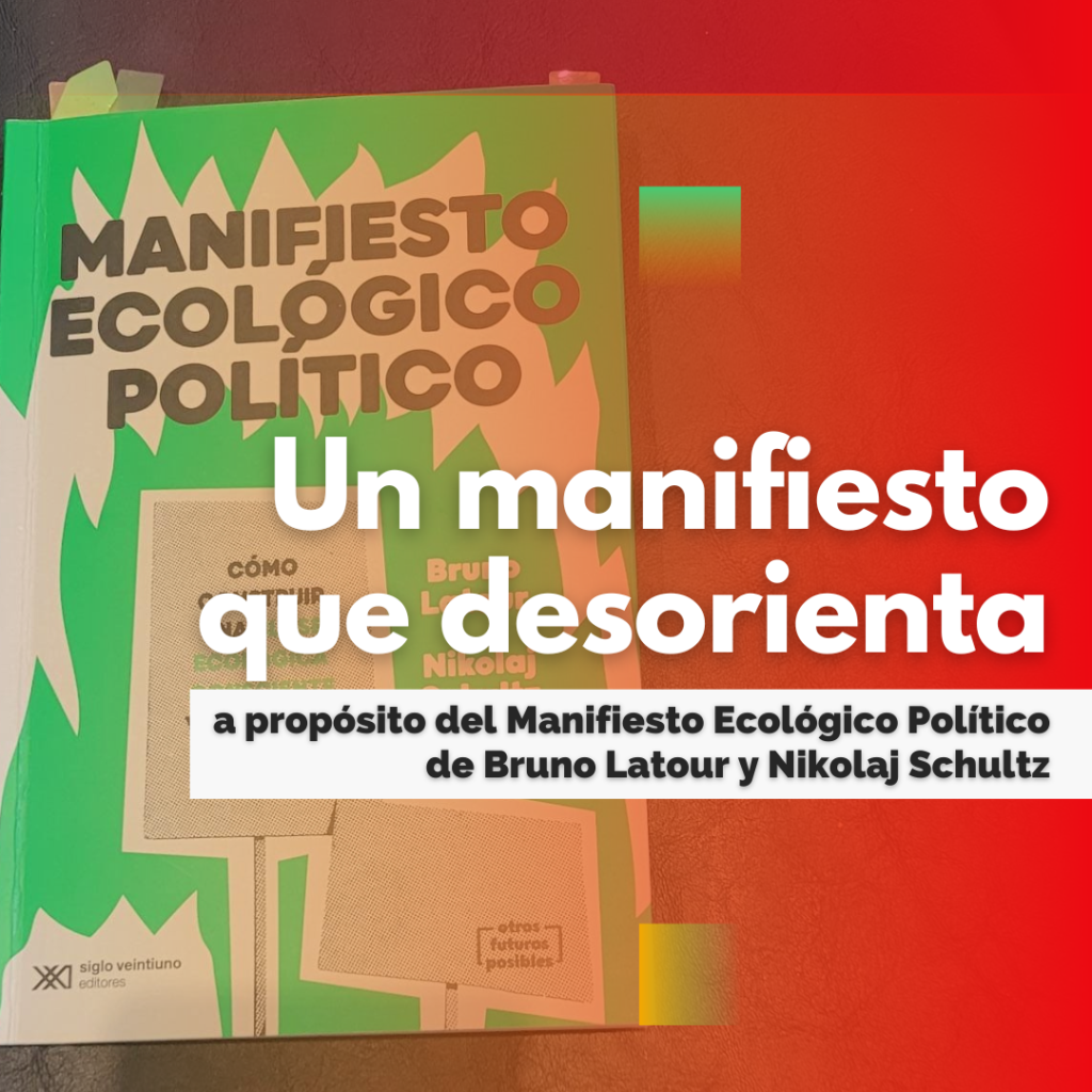 Un manifiesto que desorienta. A propósito del “Manifiesto Ecológico Político” de Bruno Latour y Nikolaj Schultz