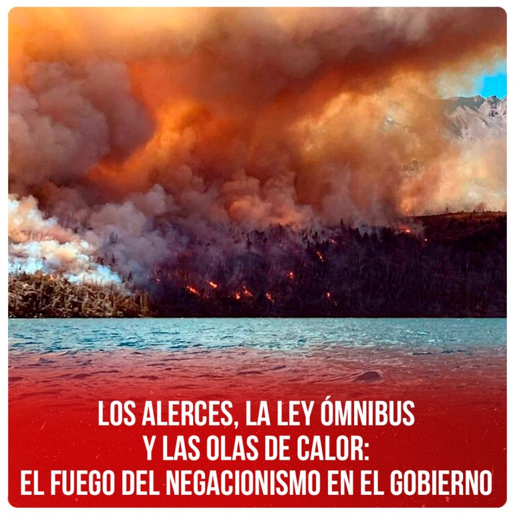 Los Alerces, la Ley Ómnibus y las olas de calor: el fuego del negacionismo en el gobierno